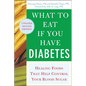 What to Eat If You Have Diabetes (Revised): Healing Foods That Help Control Your Blood Sugar - Paperback