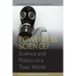 Powerless Science?: Science and Politics in a Toxic World - Paperback