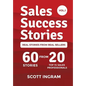 Sales Success Stories: 60 Stories from 20 Top 1% Sales Professionals - Hardcover