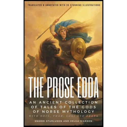THE PROSE EDDA (Translated & Annotated with 35 Stunning Illustrations): An Ancient Collection Of Tales Of The Gods Of Norse Mythology With Odin, Thor, - Hardcover