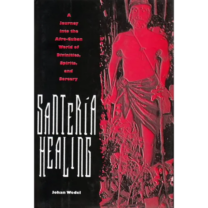 Santeria Healing: A Journey Into the Afro-Cuban World of Divinities, Spirits, and Sorcery - Paperback