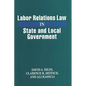 Labor Relations Law in State and Local Government - Hardcover