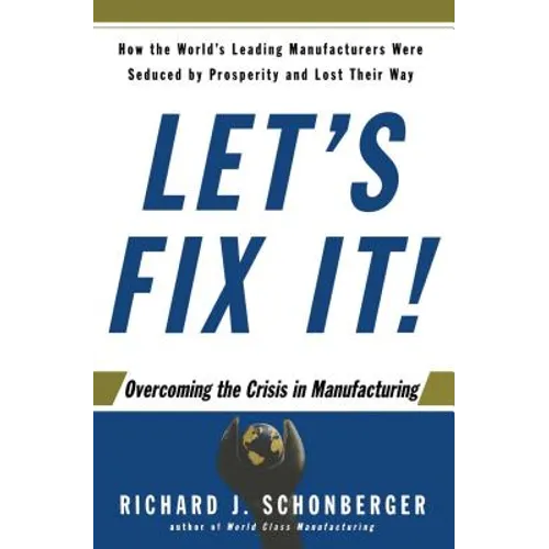 Let's Fix It!: Overcoming the Crisis in Manufacturing - Paperback
