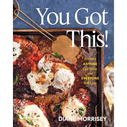 You Got This!: Recipes Anyone Can Make and Everyone Will Love (a Cookbook) - Hardcover