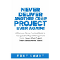 Never Deliver Another Cr@p Project Ever Again!: A Common Sense Practical Guide to Navigate the Project Management World - Learn What Project Theory Bo - Paperback