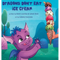 Dragons Don't Eat Ice Cream - Hardcover