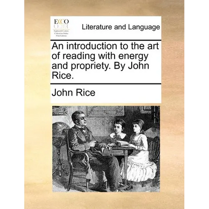 An Introduction to the Art of Reading with Energy and Propriety. by John Rice. - Paperback