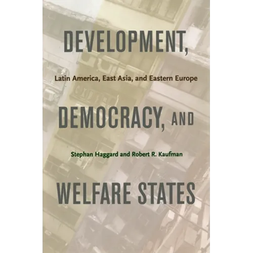 Development, Democracy, and Welfare States: Latin America, East Asia, and Eastern Europe - Paperback
