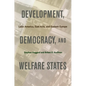 Development, Democracy, and Welfare States: Latin America, East Asia, and Eastern Europe - Paperback