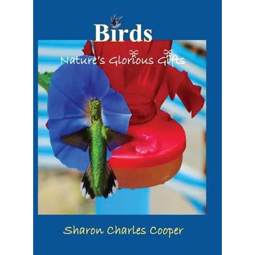 Birds: Nature's Glorious Gifts - Hardcover