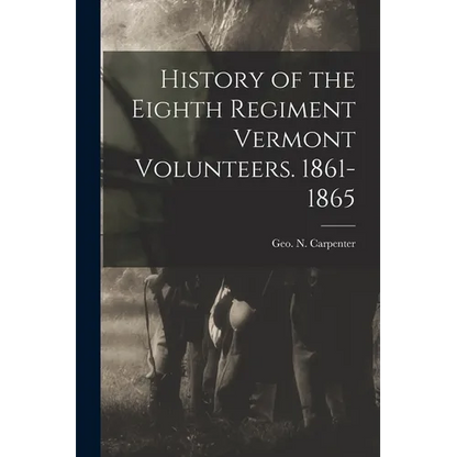 History of the Eighth Regiment Vermont Volunteers. 1861-1865 - Paperback