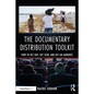 The Documentary Distribution Toolkit: How to Get Out, Get Seen, and Get an Audience - Paperback