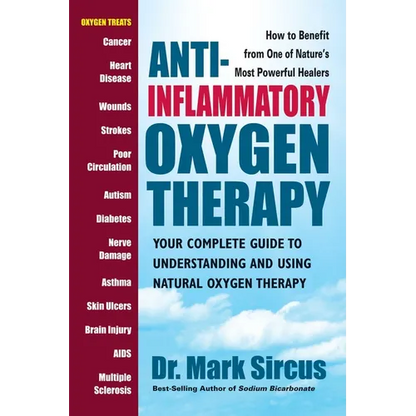 Anti-Inflammatory Oxygen Therapy: Your Complete Guide to Understanding and Using Natural Oxygen Therapy - Paperback
