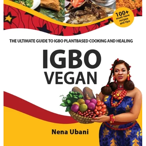 Igbo Vegan - The Ultimate Guide to Igbo Plantbased Cooking and Healing - Hardcover
