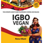 Igbo Vegan - The Ultimate Guide to Igbo Plantbased Cooking and Healing - Hardcover