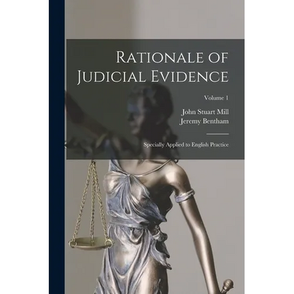 Rationale of Judicial Evidence: Specially Applied to English Practice; Volume 1 - Paperback