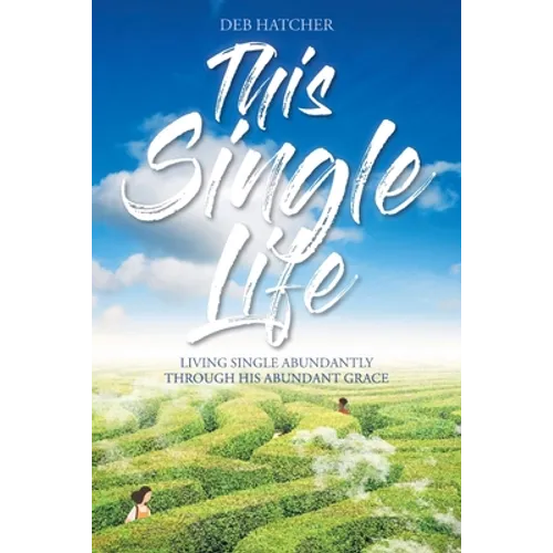 This Single Life: Living Single Abundantly through His Abundant Grace - Paperback