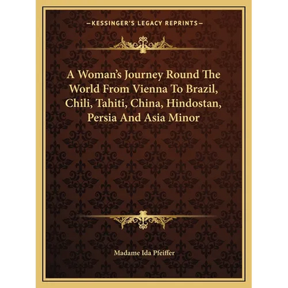 A Woman's Journey Round The World From Vienna To Brazil, Chili, Tahiti, China, Hindostan, Persia And Asia Minor - Paperback