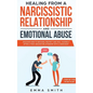 Healing from A Narcissistic Relationship and Emotional Abuse: Discover How to Recover, Protect and Heal Yourself after a Toxic Abusive Relationship wi - Hardcover