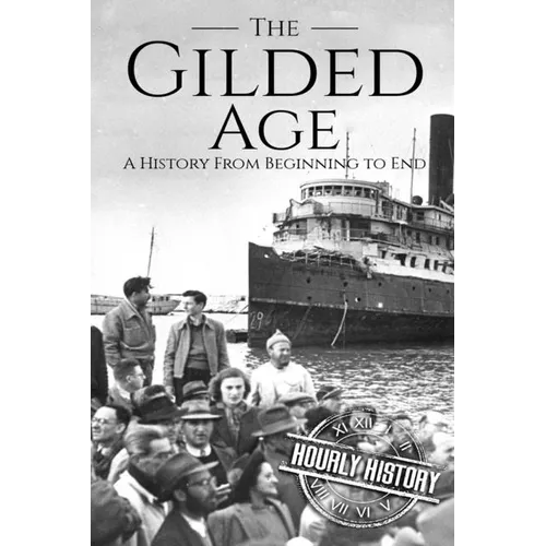 The Gilded Age: A History From Beginning to End - Paperback