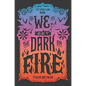 We Set the Dark on Fire - Hardcover