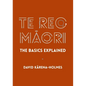 Te Reo Māori: The Basics Explained - Hardcover
