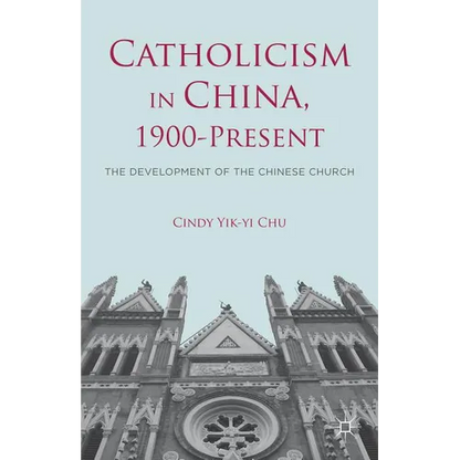 Catholicism in China, 1900-Present: The Development of the Chinese Church - Hardcover