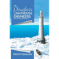 The Douglass Lighthouse Engineers: How Did They Build Them ? - Hardcover