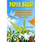 Paper Bugs!: Fold Origami Insects and Other Invertebrates; Butterflies, Dragonflies, Bees, Roaches, Snails, and More. - Paperback