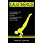Calisthenics Training: The Practical Strength and Flexibility Workout Guide (The Ultimate Guide to Bodyweight Exercise) - Paperback