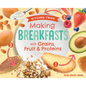 Making Breakfasts with Grains, Fruit & Proteins - Library Binding