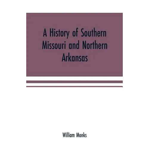 A history of southern Missouri and northern Arkansas: being an account of the early settlements, the civil war, the Ku-Klux, and times of peace - Paperback