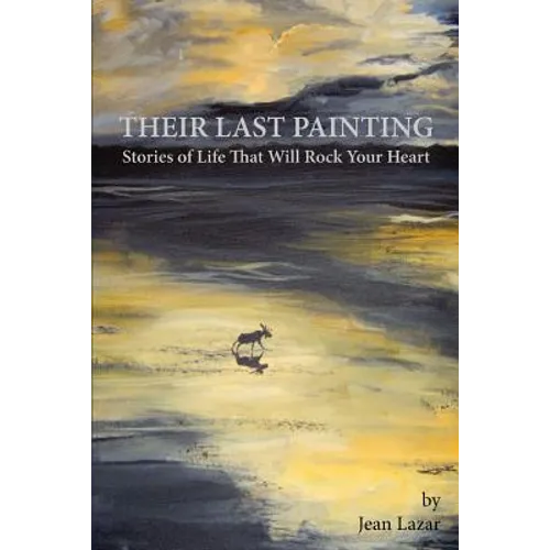 Their Last Painting: Stories of Life That Will Rock Your Heart - Paperback