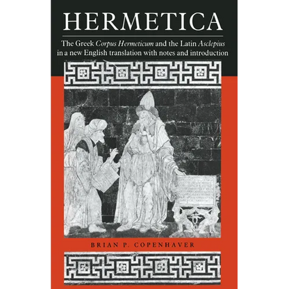 Hermetica: The Greek Corpus Hermeticum and the Latin Asclepius in a New English Translation, with Notes and Introduction - Paperback
