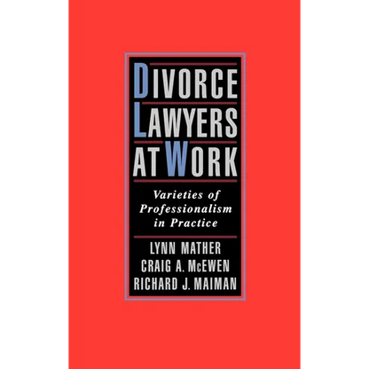 Divorce Lawyers at Work: Varieties of Professionalism in Practice - Hardcover