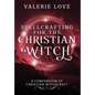 Spellcrafting for the Christian Witch: A Compendium of Christian Witchcraft - Hardcover