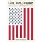 Faith, Hope & Politics: Inspiring a New Generation to Community-Changing Political Engagement - Paperback