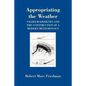 Appropriating the Weather: Vilhelm Bjerknes and the Construction of a Modern Meteorology - Paperback
