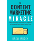 The Content Marketing Miracle: How to become more trusted than your competitors by creating and sharing valuable content online. - Paperback