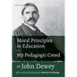 Moral Principles in Education and My Pedagogic Creed by John Dewey: With a Critical Introduction by Patricia H. Hinchey - Paperback