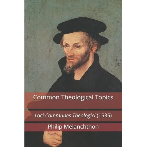 Common Theological Topics: Loci Communes Theologici (1535) - Paperback