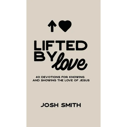 Lifted By Love: 40 Devotions for Knowing and Showing the Love of Jesus - Hardcover