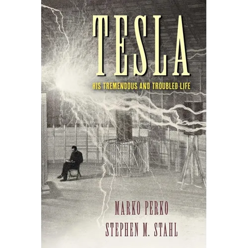 Tesla: His Tremendous and Troubled Life - Hardcover