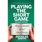 Playing the Short Game: How to Market & Sell Short Fiction (2nd edition) - Hardcover