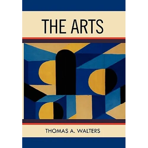 The Arts: A Comparative Approach to the Arts of Painting, Sculpture, Architecture, Music and Drama - Hardcover