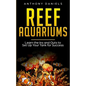 Reef Aquariums: Learn the Ins and Outs to Set Up Your Tank for Success - Paperback