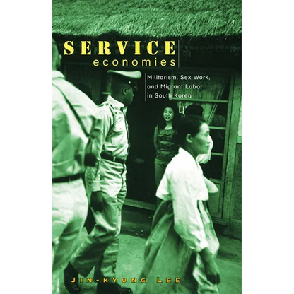Service Economies: Militarism, Sex Work, and Migrant Labor in South Korea - Paperback