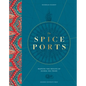 The Spice Ports: Mapping the Origins of Global Sea Trade - Hardcover