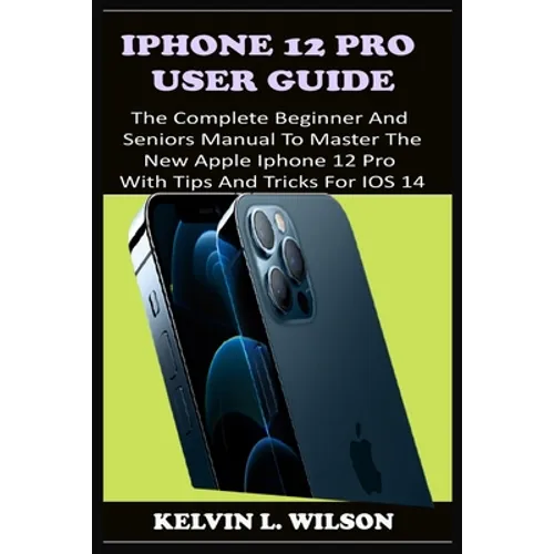 iPhone 12 Pro User Guide: The Complete Beginner And Seniors Guide On How To Use The New iPhone 12 Pro(2020) With Advanced Tips And Trick To Help - Paperback