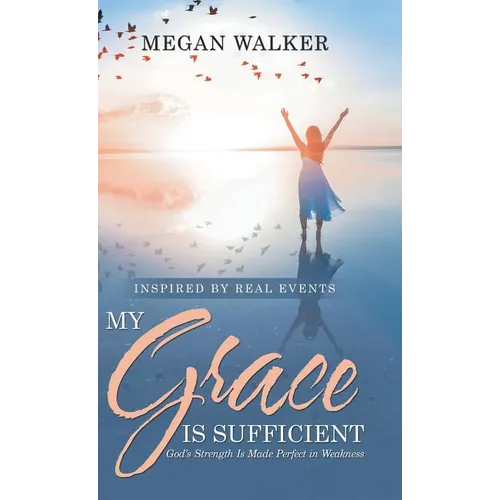 My Grace Is Sufficient: God's Strength Is Made Perfect in Weakness - Hardcover